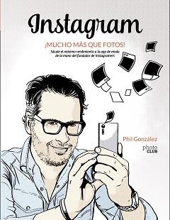 INSTAGRAM MUCHO MÁS QUE FOTOS! | 9788441538900 | GONZÁLEZ, PHILIPPE | Llibreria L'Illa - Llibreria Online de Mollet - Comprar llibres online