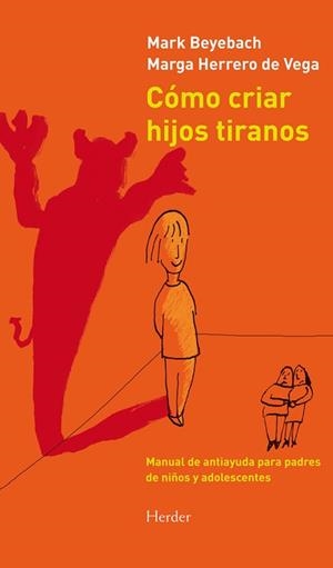CÓMO CRIAR HIJOS TIRANOS. MANUAL DE ANTIAYUDA PARA PADRES DE NIÑOS Y ADOLESCENTE | 9788425431845 | BEYEBACH, MARK/HERRERO DE VEGA, MARGARITA | Llibreria L'Illa - Llibreria Online de Mollet - Comprar llibres online
