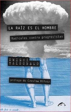RAÍZ ES EL HOMBRE. RADICALES CONTRA PROGRESISTAS | 9788494321771 | MACDONALD, DWIGHT