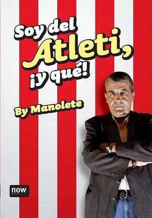 SOY DEL ATLETI Y QUE | 9788492406715 | MANOLETE