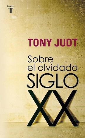 SOBRE EL OLVIDADO SIGLO XX | 9788430606740 | JUDT, TONY | Llibreria L'Illa - Llibreria Online de Mollet - Comprar llibres online
