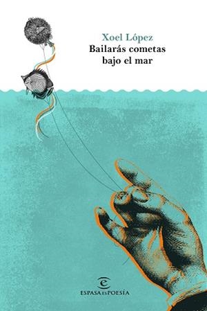 BAILARÁS COMETAS BAJO EL MAR | 9788467050509 | LÓPEZ, XOEL | Llibreria L'Illa - Llibreria Online de Mollet - Comprar llibres online