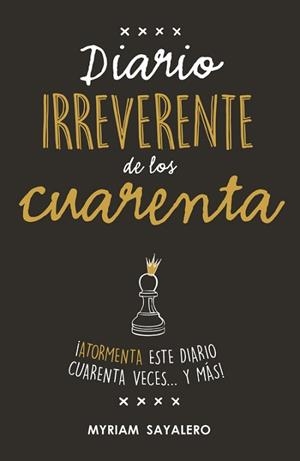 DIARIO IRREVERENTE DE LOS CUARENTA | 9788403517752 | SAYALERO, MYRIAM | Llibreria L'Illa - Llibreria Online de Mollet - Comprar llibres online