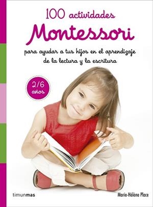 100 ACTIVIDADES MONTESSORI PARA AYUDAR A TUS HIJOS EN EL APRENDIZAJE DE LA LECTU | 9788408167457 | PLACE, MARIE HÉLÈNE | Llibreria L'Illa - Llibreria Online de Mollet - Comprar llibres online