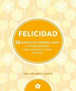 FELICIDAD  | 9788416407330 | UNGER, DRA.ARLENE K.