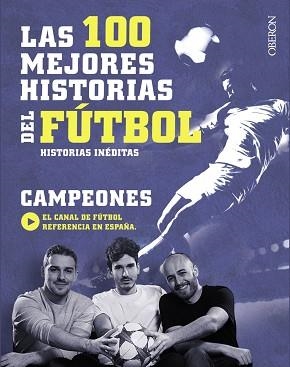100 MEJORES HISTORIAS DEL FÚTBOL, LAS | 9788441538931 | CAMPEONES
