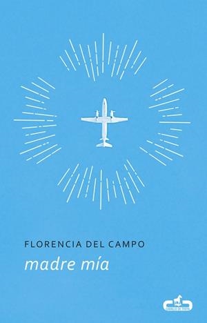 MADRE MÍA | 9788415451792 | CAMPO, FLORENCIA DEL | Llibreria L'Illa - Llibreria Online de Mollet - Comprar llibres online