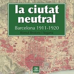 CIUTAT NEUTRAL. BARCELONA 1911-1920 | 9788472461604 | BROTONS SEGARRA, RÒMUL