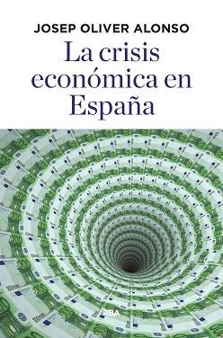 CRISIS ECONÓMICA EN ESPAÑA, LA | 9788490568781 | OLIVER ALONSO, JOSEP | Llibreria L'Illa - Llibreria Online de Mollet - Comprar llibres online