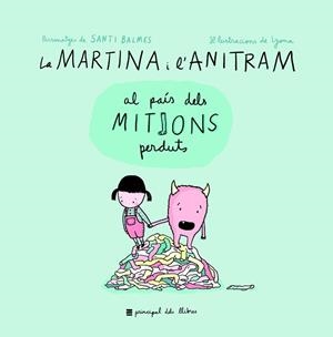 MARTINA I L'ANITRAM AL PAÍS DELS MITJONS PERDUTS, LA | 9788416223855 | BALMES, SANTI / LYONA | Llibreria L'Illa - Llibreria Online de Mollet - Comprar llibres online