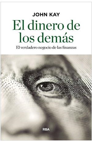 DINERO DE LOS DEMÁS, EL | 9788490567814 | KAY, JOHN | Llibreria L'Illa - Llibreria Online de Mollet - Comprar llibres online