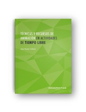 TÉCNICAS Y RECURSOS DE ANIMACIÓN EN ACTIVIDADES DE TIEMPO LIBRE | 9788498395211 | PASTOR GÓMEZ, ANA