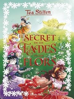 SECRET DE LES FADES DE LES FLORS, EL | 9788491373865 | STILTON, TEA | Llibreria L'Illa - Llibreria Online de Mollet - Comprar llibres online