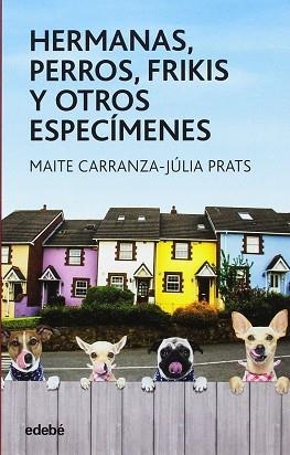 HERMANAS PERROS FRIKIS Y OTROS ESPECÍMENES | 9788468334851 | CARRANZA, MAITE / PRATS, JULIA | Llibreria L'Illa - Llibreria Online de Mollet - Comprar llibres online