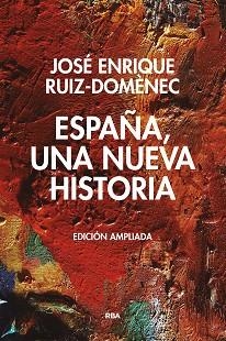 ESPAÑA UNA  NUEVA HISTORIA. EDICIÓN AMPLIADA. | 9788490567845 | RUIZ DOMENEC, JOSE ENRIQUE