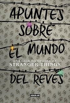 APUNTES SOBRE EL MUNDO DEL REVÉS. UNA GUÍA NO OFICIAL DE STRANGER THINGS | 9788403518926 | GUY, ADAM | Llibreria L'Illa - Llibreria Online de Mollet - Comprar llibres online