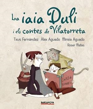 IAIA DULI I ELS CONTES DE VILATORRETA, LA | 9788448942724 | FERNÁNDEZ, TXUS/AGUADO, ÀLEX/AGUADO, MIREIA | Llibreria L'Illa - Llibreria Online de Mollet - Comprar llibres online