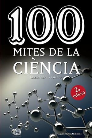 100 MITES DE LA CIÈNCIA | 9788490346853 | CLOSA I AUTET, DANIEL | Llibreria L'Illa - Llibreria Online de Mollet - Comprar llibres online
