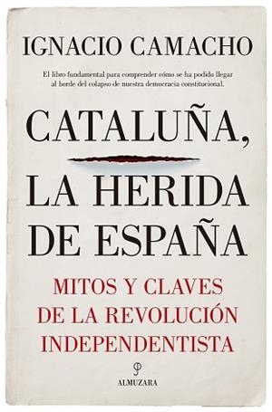CATALUÑA LA HERIDA DE ESPAÑA | 9788417229405 | CAMACHO LÓPEZ DE SAGREDO, IGNACIO | Llibreria L'Illa - Llibreria Online de Mollet - Comprar llibres online