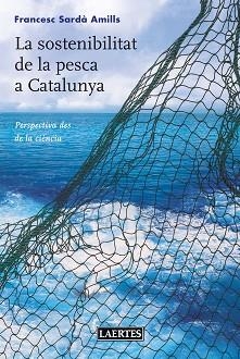 SOSTENIBILITAT DE LA PESCA A CATALUNYA, LA | 9788416783359 | SARDÀ AMILLS, FRANCESC | Llibreria L'Illa - Llibreria Online de Mollet - Comprar llibres online