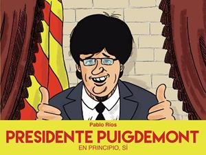 PRESIDENTE PUIGDEMONT | 9788494718472 | RÍOS, PABLO | Llibreria L'Illa - Llibreria Online de Mollet - Comprar llibres online