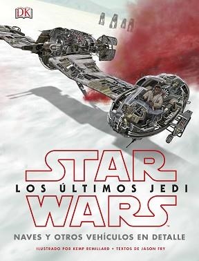 STAR WARS LOS ÚLTIMOS JEDI. NAVES Y OTROS VEHÍCULOS EN DETALLE | 9780241344880 | VV.AA. | Llibreria L'Illa - Llibreria Online de Mollet - Comprar llibres online