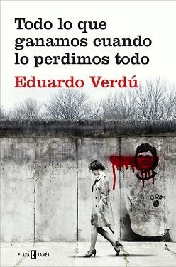 TODO LO QUE GANAMOS CUANDO LO PERDIMOS TODO | 9788401020759 | VERDÚ, EDUARDO | Llibreria L'Illa - Llibreria Online de Mollet - Comprar llibres online
