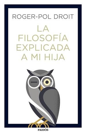 FILOSOFÍA EXPLICADA A MI HIJA, LA | 9788449334047 | DROIT, ROGER-POL | Llibreria L'Illa - Llibreria Online de Mollet - Comprar llibres online