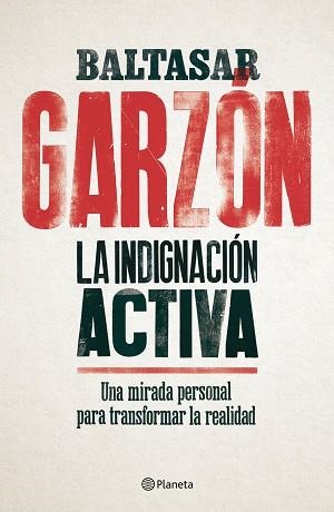 INDIGNACIÓN ACTIVA, LA | 9788408179832 | GARZÓN, BALTASAR | Llibreria L'Illa - Llibreria Online de Mollet - Comprar llibres online