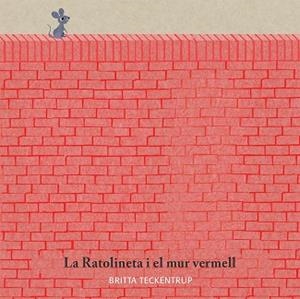 RATOLINETA I EL MUR VERMELL, LA | 9788417123185 | TECKENTRUP, BRITTA | Llibreria L'Illa - Llibreria Online de Mollet - Comprar llibres online