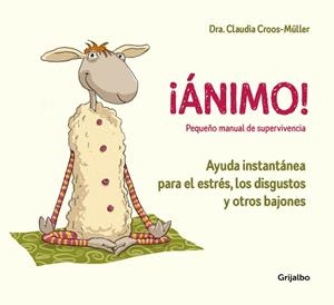 ÁNIMO AYUDA INSTANTÁNEA PARA EL ESTRÉS, LOS DISGUSTOS Y OTROS BAJONES (PEQUEÑO | 9788416895595 | CROOS-MÜLLER, CLAUDA | Llibreria L'Illa - Llibreria Online de Mollet - Comprar llibres online