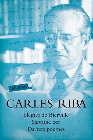 ELEGIES DE BIERVILLE. SALVATGE COR. DARRERS POEMES | 9788417031633 | RIBA, CARLES | Llibreria L'Illa - Llibreria Online de Mollet - Comprar llibres online