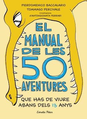 MANUAL DE LES 50 AVENTURES QUE HAS DE VIURE ABANS DELS 13 ANYS, EL | 9788491374671 | BACCALARIO, PIERDOMENICO/PERCIVALE, TOMMASO
