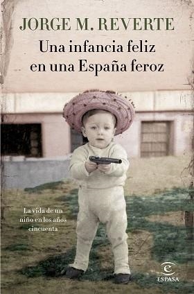 INFANCIA FELIZ EN UNA ESPAÑA FEROZ, UNA | 9788467051865 | MARTÍNEZ REVERTE, JORGE | Llibreria L'Illa - Llibreria Online de Mollet - Comprar llibres online