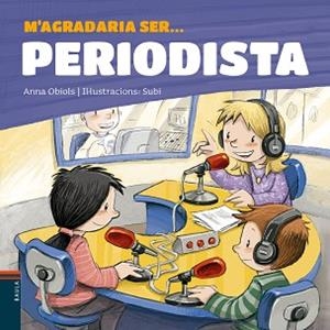 M'AGRADARIA SER ... PERIODISTA | 9788447936199 | OBIOLS LLOPART, ANNA | Llibreria L'Illa - Llibreria Online de Mollet - Comprar llibres online