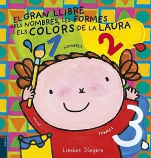 GRAN LLIBRE DELS NOMBRES LES FORMES I ELS COLORS DE LA LAURA, EL | 9788447935659 | SLEGERS, LIESBET | Llibreria L'Illa - Llibreria Online de Mollet - Comprar llibres online