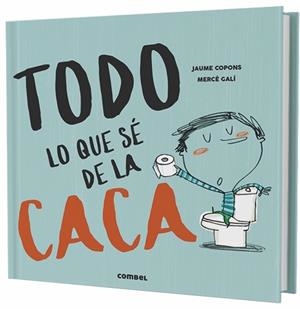 TODO LO QUE SÉ DE LA CACA | 9788491013112 | COPONS RAMON, JAUME | Llibreria L'Illa - Llibreria Online de Mollet - Comprar llibres online