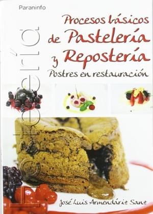 PROCESOS BASICOS DE PASTELERIA Y REPOSTERIA.POSTRES EN RESTA | 9788497326803 | ARMENDARIZ SANZ, JOSE LUIS