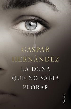 DONA QUE NO SABIA PLORAR, LA | 9788466423649 | HERNÁNDEZ, GASPAR | Llibreria L'Illa - Llibreria Online de Mollet - Comprar llibres online