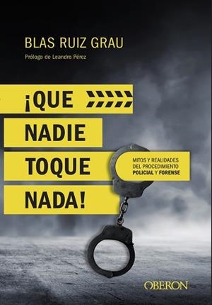 QUE NADIE TOQUE NADA! MITOS Y REALIDADES DEL PROCEDIMIENTO POLICIAL Y FORENSE | 9788441539945 | RUIZ GRAU, BLAS | Llibreria L'Illa - Llibreria Online de Mollet - Comprar llibres online