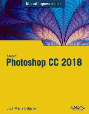PHOTOSHOP CC 2018 | 9788441539983 | DELGADO, JOSÉ MARÍA | Llibreria L'Illa - Llibreria Online de Mollet - Comprar llibres online