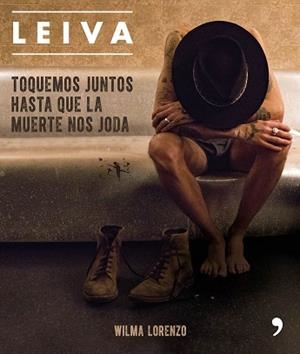 LEIVA. TOQUEMOS JUNTOS HASTA QUE LA MUERTE NOS JODA | 9788499986470 | LORENZO, WILMA | Llibreria L'Illa - Llibreria Online de Mollet - Comprar llibres online