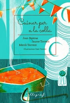 CUINAR PER A LA COLLA | 9788494759895 | SAYERAS JOHER, JOAN/TORRENT ECHEVARRÍA, JAUME/TORRENT RIBA, MERCÈ | Llibreria L'Illa - Llibreria Online de Mollet - Comprar llibres online