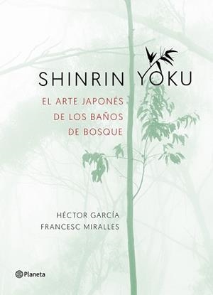 SHINRIN-YOKU. EL ARTE JAPONÉS DE LOS BAÑOS DE BOSQUE | 9788408186984 | MIRALLES, FRANCESC/GARCÍA, HÉCTOR | Llibreria L'Illa - Llibreria Online de Mollet - Comprar llibres online