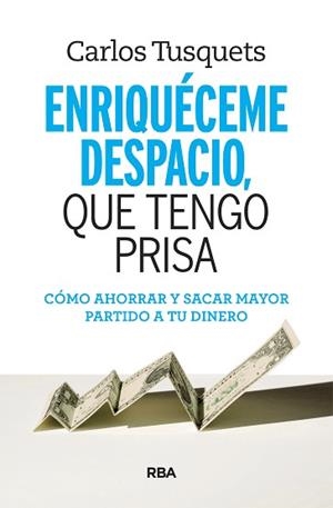 ENRIQUECEME DESPACIO, QUE TENGO PRISA | 9788490569801 | TUSQUETS , CARLES | Llibreria L'Illa - Llibreria Online de Mollet - Comprar llibres online