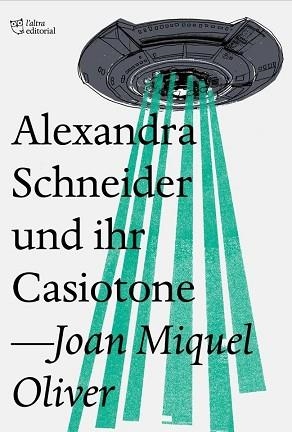ALEXANDRA SCHNEIDER UND IHR CASIOTONE | 9788494782954 | OLIVER RIPOLL, JOAN MIQUEL | Llibreria L'Illa - Llibreria Online de Mollet - Comprar llibres online