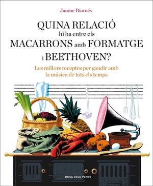 QUINA RELACIÓ HI HA ENTRE ELS MACARRONS AMB FORMATGE I BEETHOVEN? | 9788416930678 | BIARNÉS, JAUME | Llibreria L'Illa - Llibreria Online de Mollet - Comprar llibres online