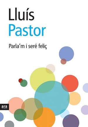 PARLA´M I SERE FELIÇ | 9788492406920 | PASTOR, LLUÍS | Llibreria L'Illa - Llibreria Online de Mollet - Comprar llibres online