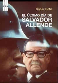 ULTIMO DIA DE SALVADOR ALLENDE, EL | 9788498673418 | SOTO, OSCAR