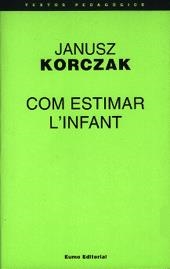 COM ESTIMAR L'INFANT | 9788476022986 | KORCZAK, JANUSZ | Llibreria L'Illa - Llibreria Online de Mollet - Comprar llibres online